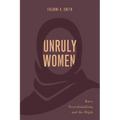 Unruly Women: Race, Neocolonialism, and the Hijab