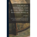 The World, Historical and Actual, What Has Been and What is [microform]: Our Globe in Its Relations to Other Worlds and Before Man; Ancient Nations in