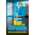 Miami in the Anthropocene: Rising Seas and Urban Resilience