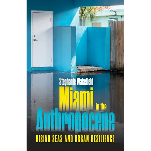 Miami in the Anthropocene: Rising Seas and Urban Resilience