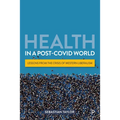 Health in a Post-Covid World: Lessons from the Crisis of Western Liberalism