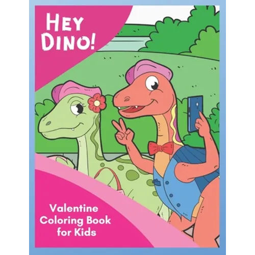 Hey Dino! Valentine Coloring Book for Kids: Share Valentine Sweetness around town with cute dinosaurs in 30 unique pictures