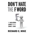 Don't Hate the F Word: The Mike Method - Leading Through Change & Chaos