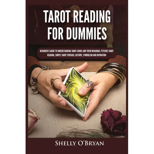 Tarot Reading for Dummies: Beginner's Guide to Understanding Tarot Cards and Their Meanings, Psychic Tarot Reading, Simple Tarot Spreads, History, Sym