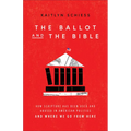 The Ballot and the Bible: How Scripture Has Been Used and Abused in American Politics and Where We Go from Here