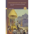 Epistemology of the Past: Texts, History, and Intellectuals of Cambodia, 1855-1970
