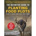 The Definitive Guide to Planting Food Plots: Plant It Right and They Will Come