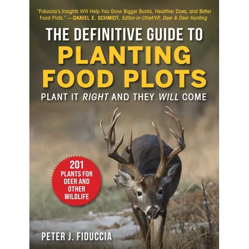 The Definitive Guide to Planting Food Plots: Plant It Right and They Will Come