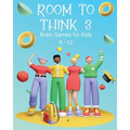 Room to Think 3: Brain Games for Kids 9 - 12: Brain Games for Kids: Brain Games for Kids