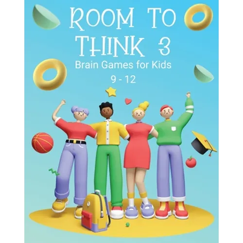 Room to Think 3: Brain Games for Kids 9 - 12: Brain Games for Kids: Brain Games for Kids