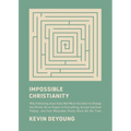 Impossible Christianity: Why Following Jesus Does Not Mean You Have to Change the World, Be an Expert in Everything, Accept Spiritual Failure, and Fee