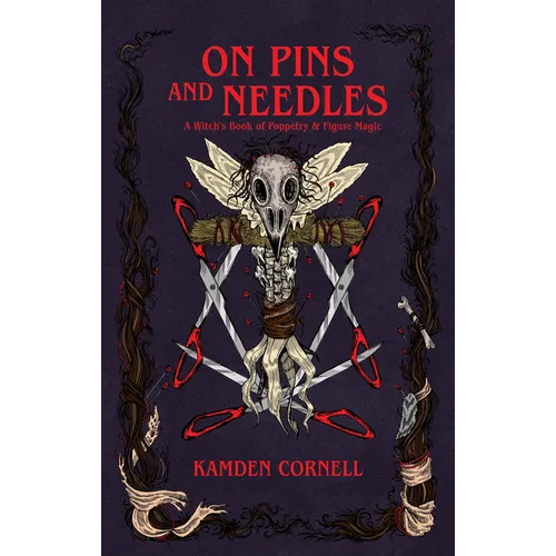 On Pins and Needles: A Witch's Book of Poppetry & Figure Magic