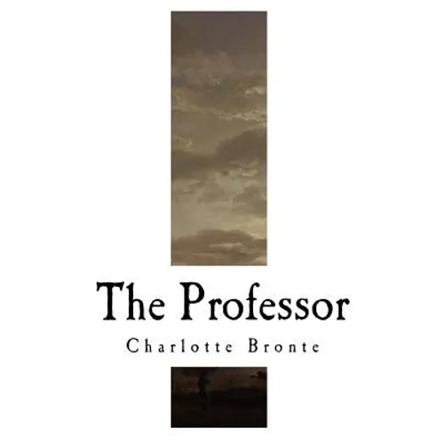 The Professor: Charlotte Bronte