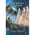 Six White Horses: Poems