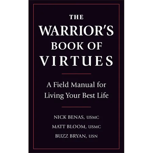 The Warrior's Book of Virtues: A Field Manual for Living Your Best Life