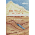 The Pre-Exilic Prophets: A Homiletical Commentary