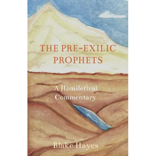 The Pre-Exilic Prophets: A Homiletical Commentary