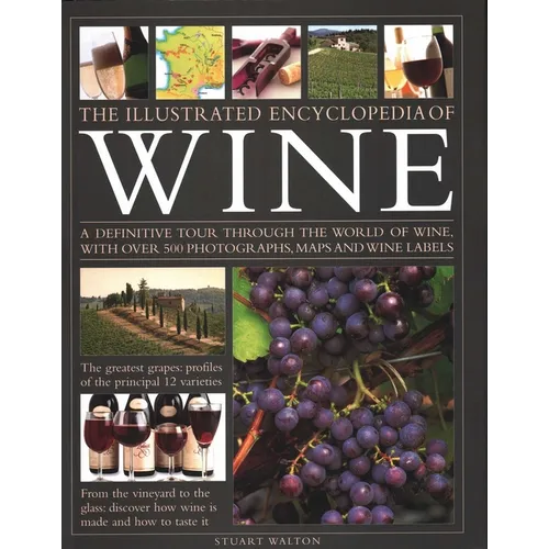 The Illustrated Encyclopedia of Wine: A Definitive Tour Through the World of Wine, with Over 500 Photographs, Maps and Wine Labels