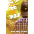 Life Comes From Concrete: A Poetry Memoir