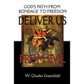 Deliver Us From Evil: God's Path From Bondage to Freedom