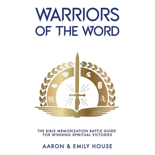 Warriors of the Word: The Bible Memorization Battle Guide for Winning Spiritual Victories