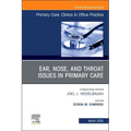 Ear, Nose, and Throat Issues in Primary Care, an Issue of Primary Care: Clinics in Office Practice: Volume 52-1