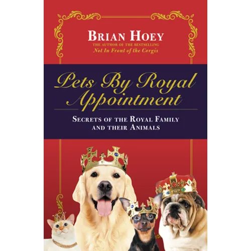 Pets by Royal Appointment: The Royal Family and Their Animals