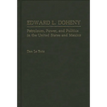 Edward L. Doheny: Petroleum, Power, and Politics in the United States and Mexico