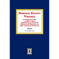 Norfolk County, Virginia Revolutionary War and War of 1812 Application for Pensions, Bounty Land Warrants and Heirs of Deceased Pensioners.