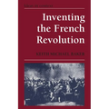 Inventing the French Revolution: Essays on French Political Culture in the Eighteenth Century