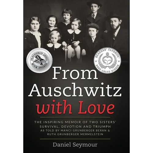 From Auschwitz with Love: The Inspiring Memoir of Two Sisters' Survival, Devotion and Triumph as told by Manci Grunberger Beran & Ruth Grunberger Merm