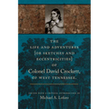 The Life and Adventures of Colonel David Crockett of West Tennessee