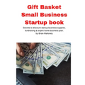Gift Basket Small Business Startup book: Secrets to discount startup business supplies, fundraising & expert home business plan