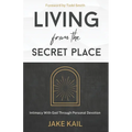 Living From the Secret Place: Intimacy With God Through Personal Devotion