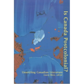 Is Canada Postcolonial?: Unsettling Canadian Literature