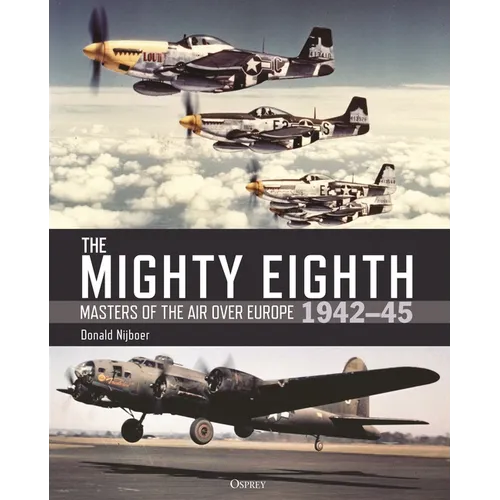 The Mighty Eighth: Masters of the Air Over Europe 1942-45