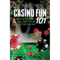 Casino Fun 101: How to go to a casino, have a great time and not lose your shirt..