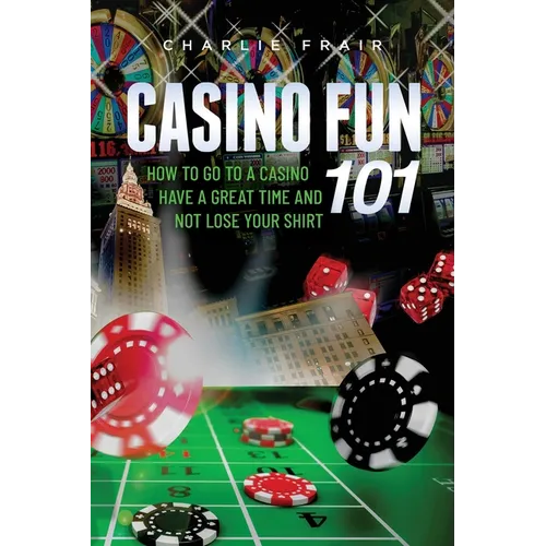 Casino Fun 101: How to go to a casino, have a great time and not lose your shirt..