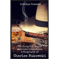 The Dirty Old Man Of American Literature: A Biography of Charles Bukowski