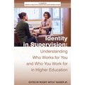 Identity in Supervision: Understanding Who Worksfor You and Who You Workfor in Higher Education