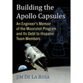 Building the Apollo Capsules: An Engineer's Memoir of the Moonshot Program and Its Debt to Hispanic Team Members