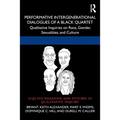 Performative Intergenerational Dialogues of a Black Quartet: Qualitative Inquiries on Race, Gender, Sexualities, and Culture