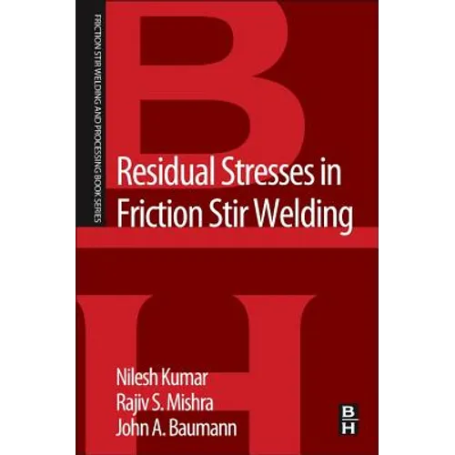 Residual Stresses in Friction Stir Welding: A Volume in the Friction Stir Welding and Processing Book Series