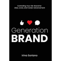 Generation Brand: Controlling Your Life-Brand for Likes, Loves and Career Advancement