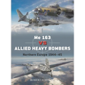 Me 163 Vs Allied Heavy Bombers: Northern Europe 1944-45