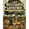The Wastewater Gardener: Preserving the Planet One Flush at a Time