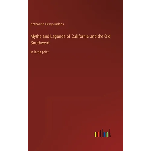 Myths and Legends of California and the Old Southwest: in large print