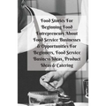 Food Stories For Beginning Food Entrepreneurs About Food Service Businesses & Opportunities For Beginners, Food Service Business Ideas, Product Ideas
