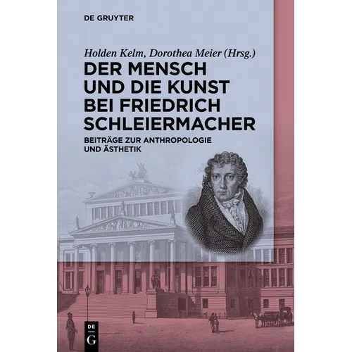 Der Mensch Und Die Kunst Bei Friedrich Schleiermacher: Beiträge Zur Anthropologie Und Ästhetik