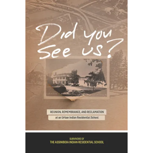 Did You See Us?: Reunion, Remembrance, and Reclamation at an Urban Indian Residential School